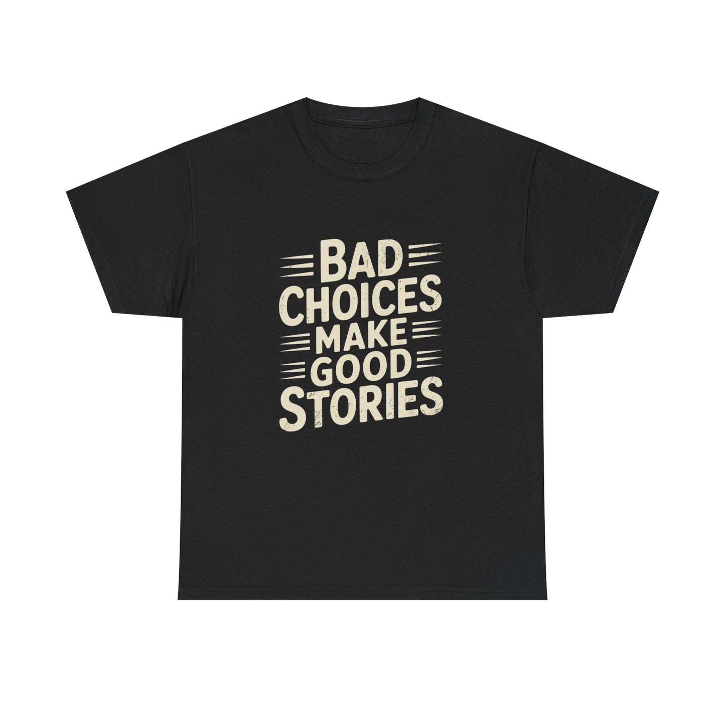Bad Choices Make Good Stories Funny Graphic T Shirt ADULT Unisex Heavy Cotton