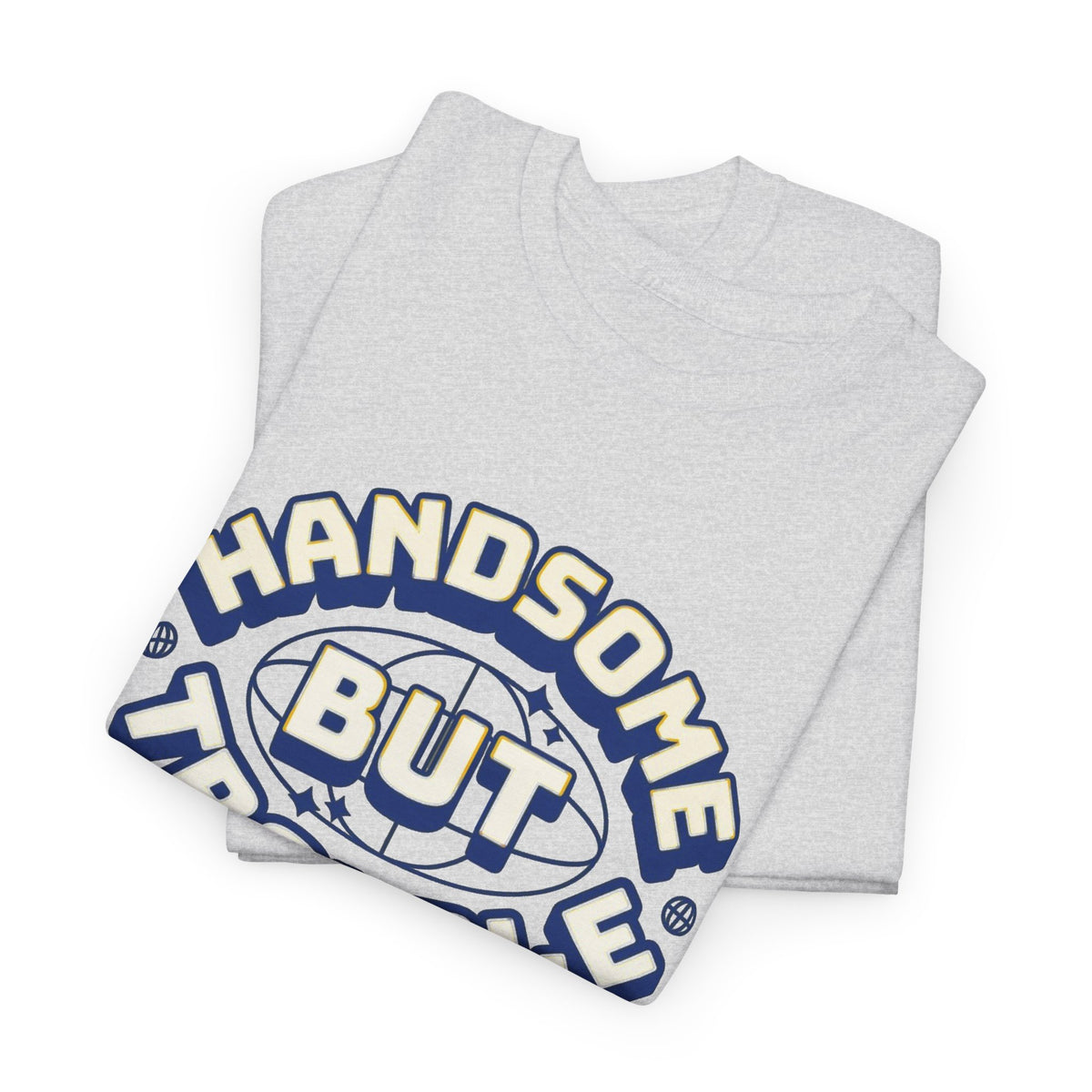 Handsome But Trouble Graphic T Shirt Men's Funny Heavy Cotton Tee