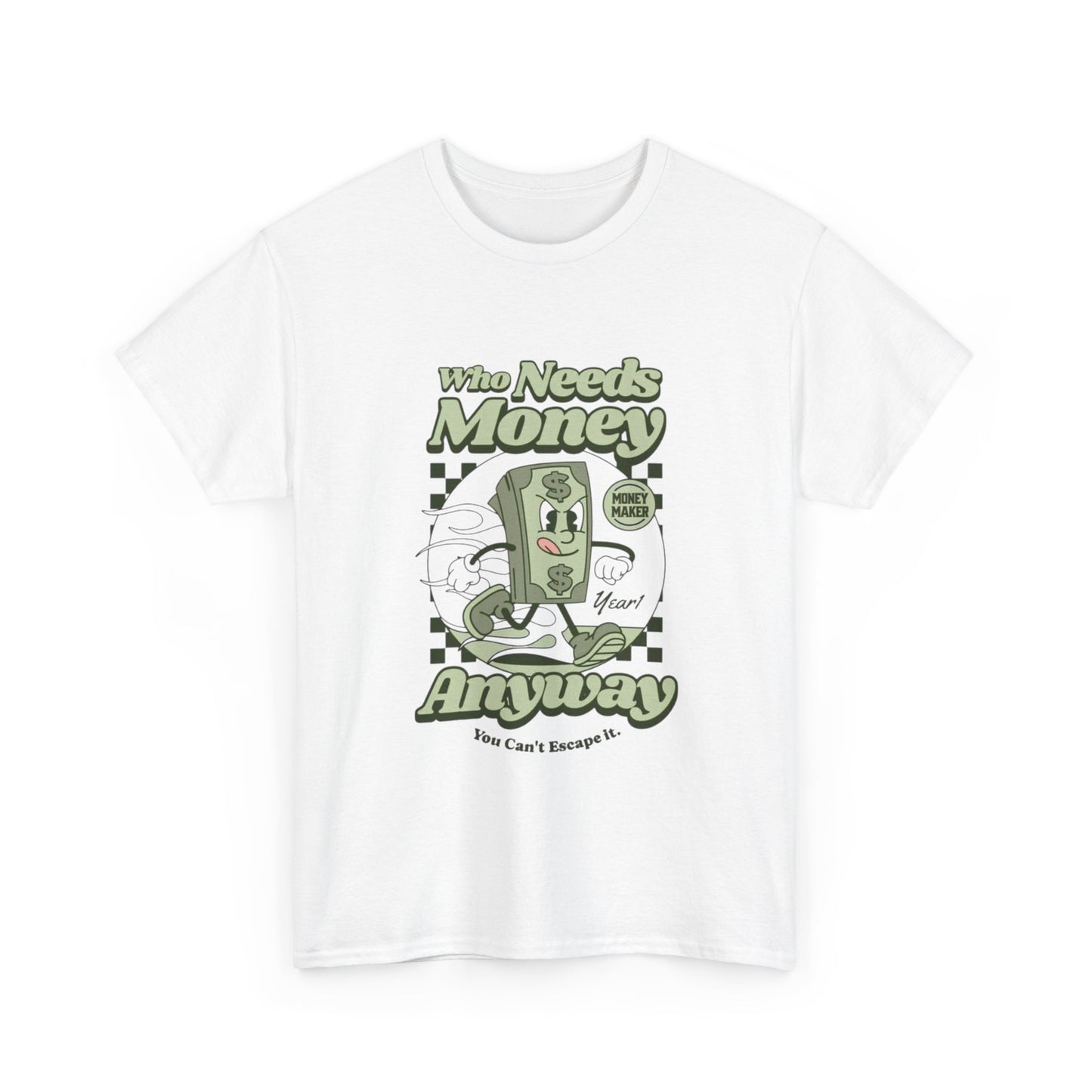 Who Needs Money Anyway Graphic T Shirt Unisex Heavy Cotton Tee