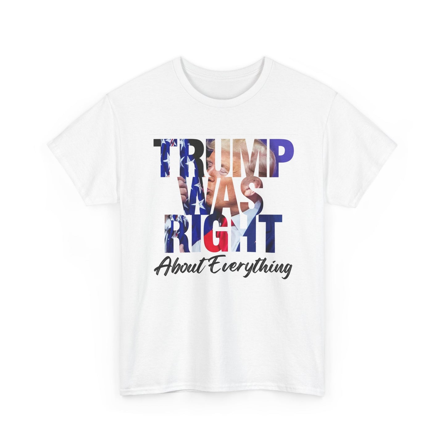 Trump Was Right Graphic T Shirt American Flag USA Unisex Heavy Cotton Tee