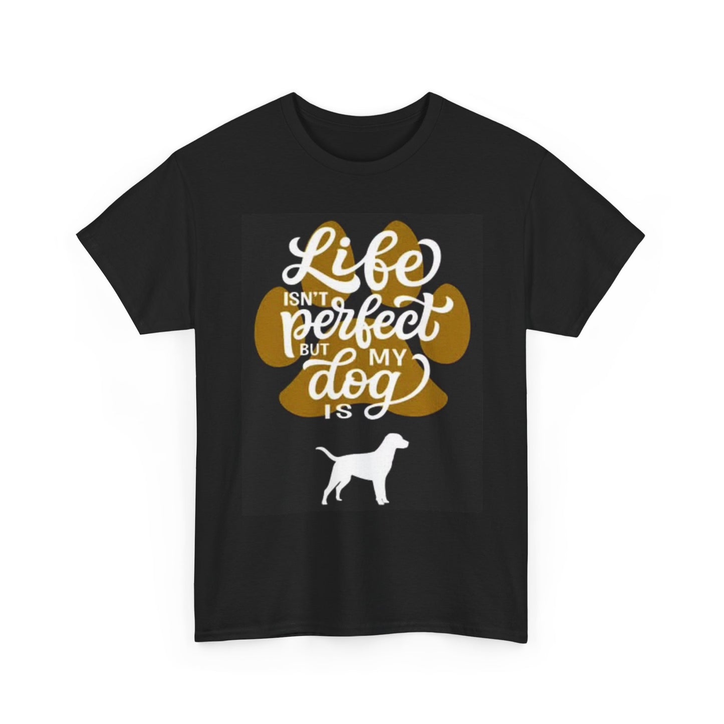 Life Isint perfect But My Dog Is Graphic T Shirt Funny Unisex Heavy Cotton Tee