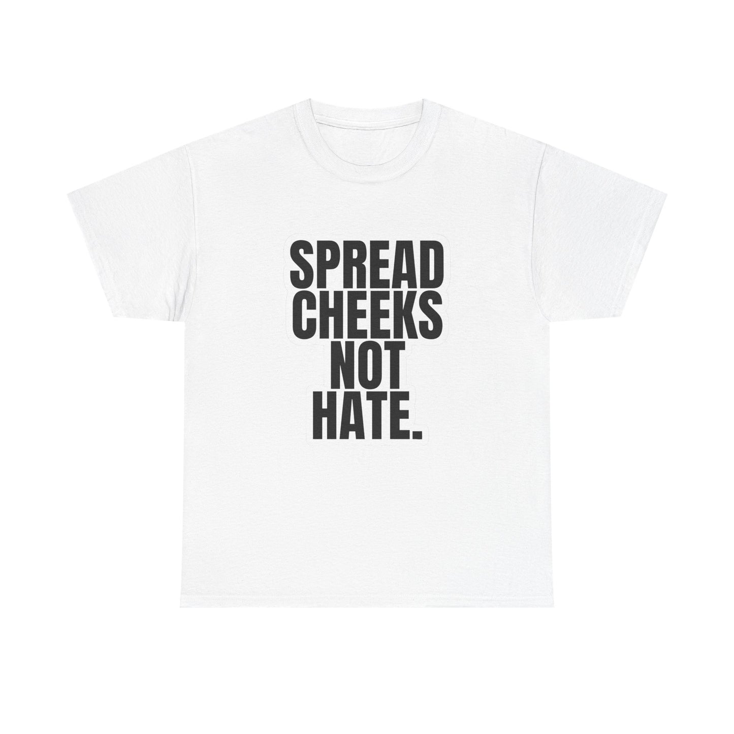 Spread Cheeks Not Hate Graphic T Shirt NEW ADULT Tee