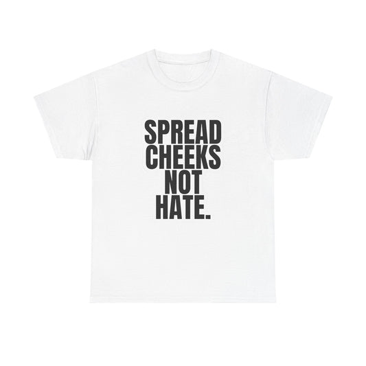 Spread Cheeks Not Hate Graphic T Shirt NEW ADULT Tee