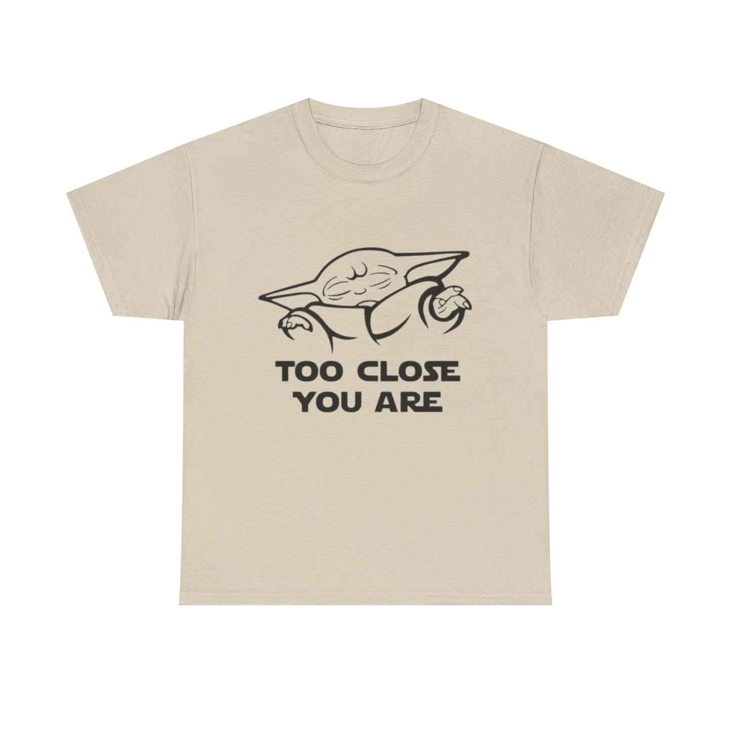 Too Close You Are Funny Yoda Graphic T Shirt Unisex Heavy Cotton Tee