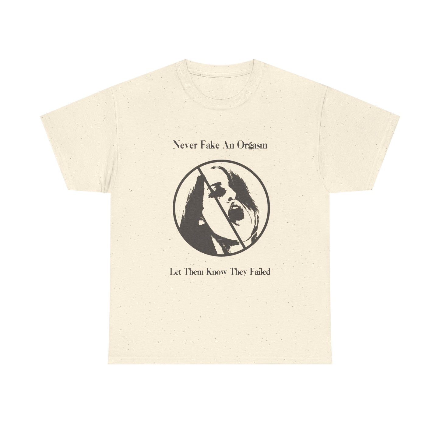 Never Fake An Orgasm Funny T Shirt Graphic Unisex Heavy Cotton Tee NEW GIFT
