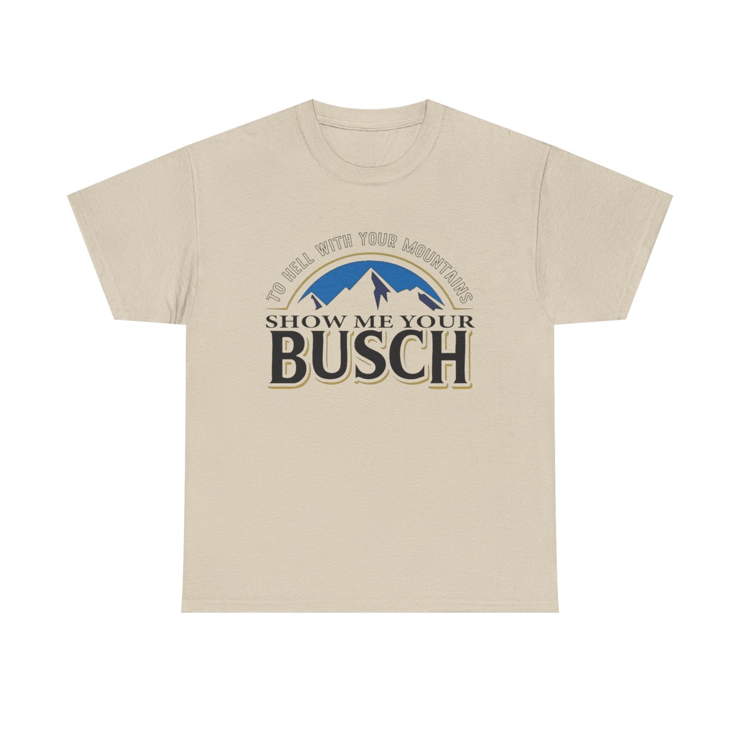 Show Me Your Busch Beer Funny Graphic T Shirt NEW ADULT Tee