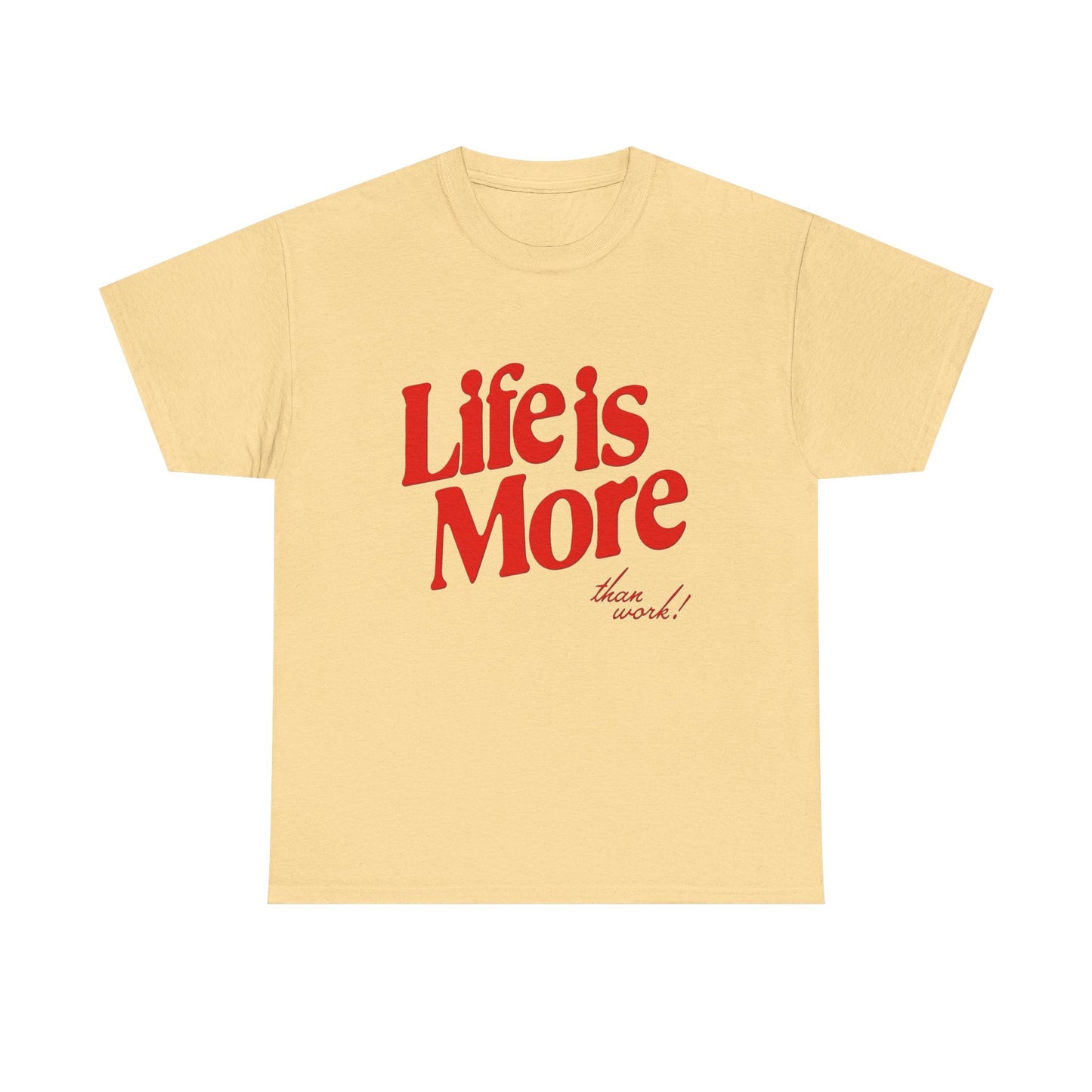 Life Is More Than Work Graphic T Shirt Unisex Heavy Cotton Tee