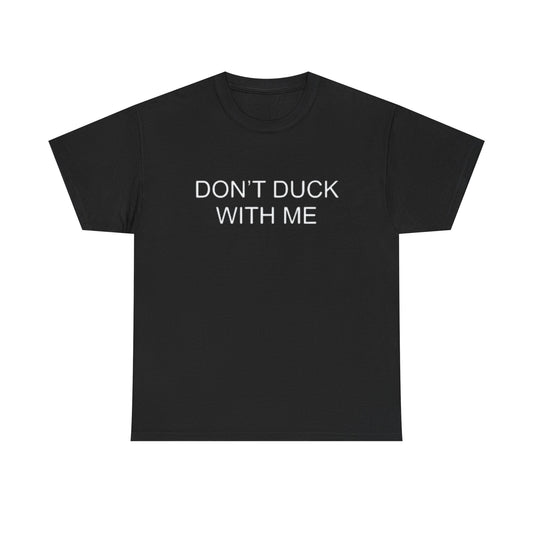 Don't Duck With Me Graphic T Shirt Funny Jokes Humor Unisex Heavy Cotton Tee