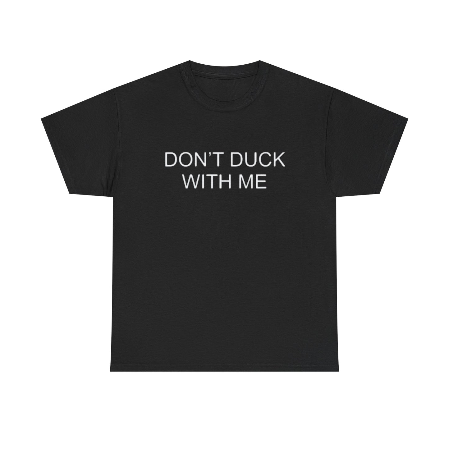 Don't Duck With Me Graphic T Shirt Funny Jokes Humor Unisex Heavy Cotton Tee
