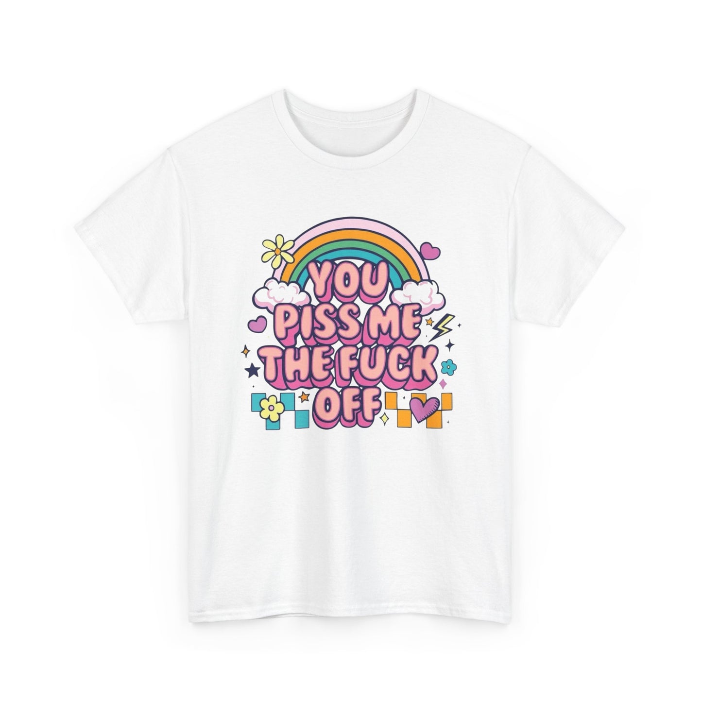 You Piss Me Off Funny Graphic T Shirt Unisex Heavy Cotton Tee