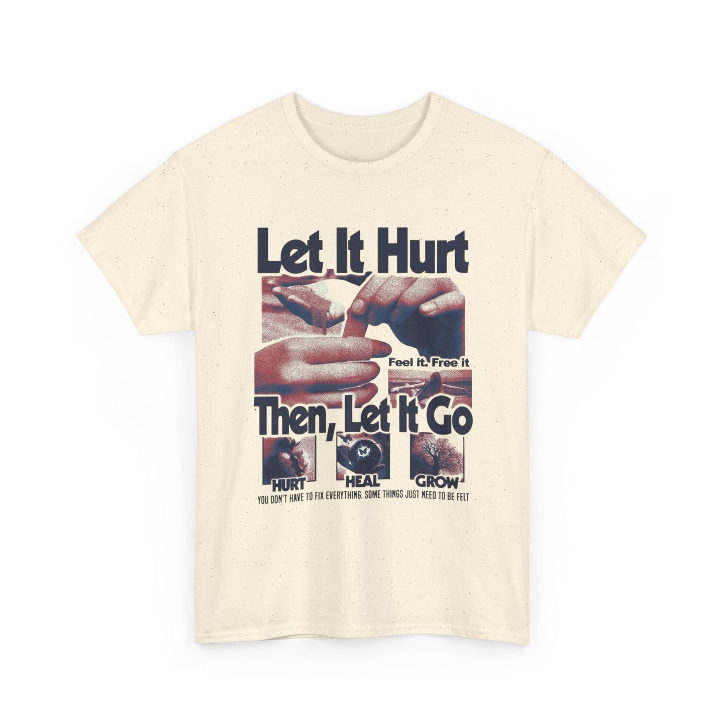 Let It Hurt Then Let It Go Graphic T Shirt NEW Adult Unisex Heavy Cotton Tee