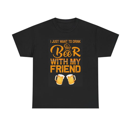 I Want To Drink Beer Friends T Shirt Funny Graphic Unisex Heavy Cotton Tee