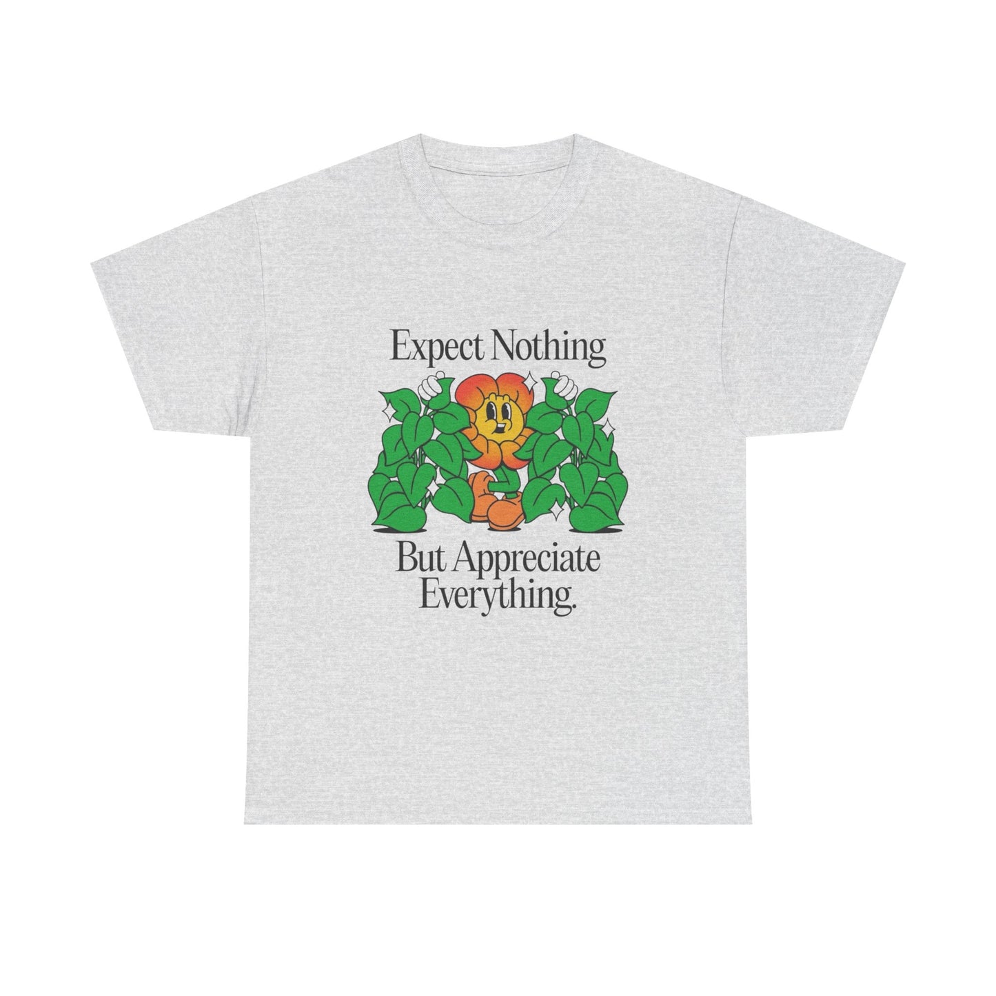 Expect Nothing Appreciate Everything T-Shirt NEW Gift Unisex Heavy Cotton Tee
