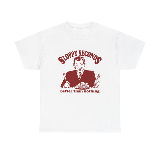 Sloppy Seconds Funny Graphic T Shirt Sex Unisex Heavy Cotton Tee