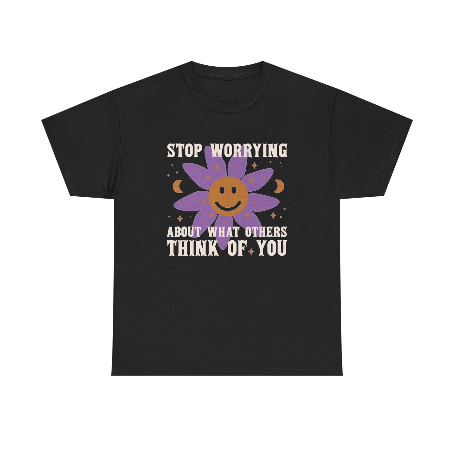 Stop Worrying About What Others Think Graphic T Shirt NEW Unisex Heavy Cotton