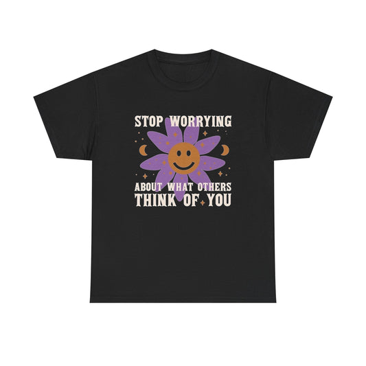 Stop Worrying About What Others Think Graphic T Shirt NEW Unisex Heavy Cotton