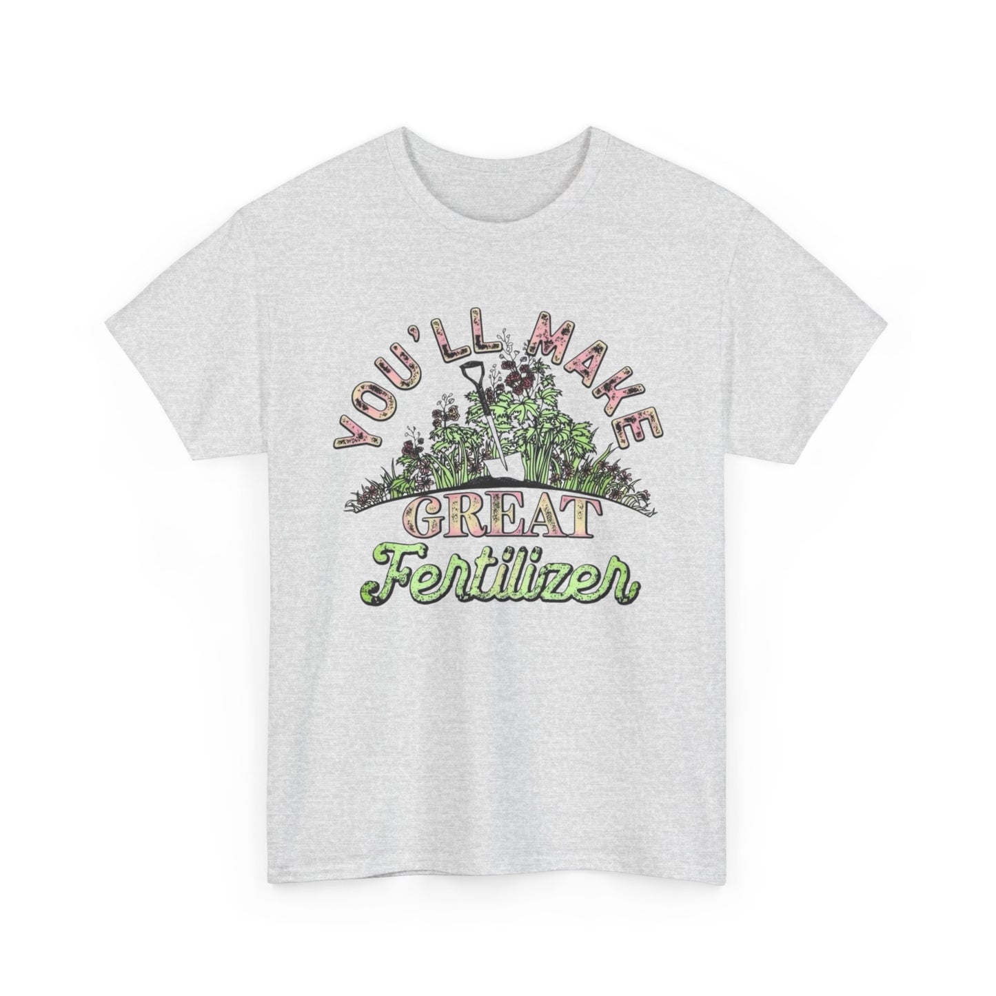 You'll Make Great Fertilizer Funny Graphic T Shirt NEW Heavy Cotton Tee