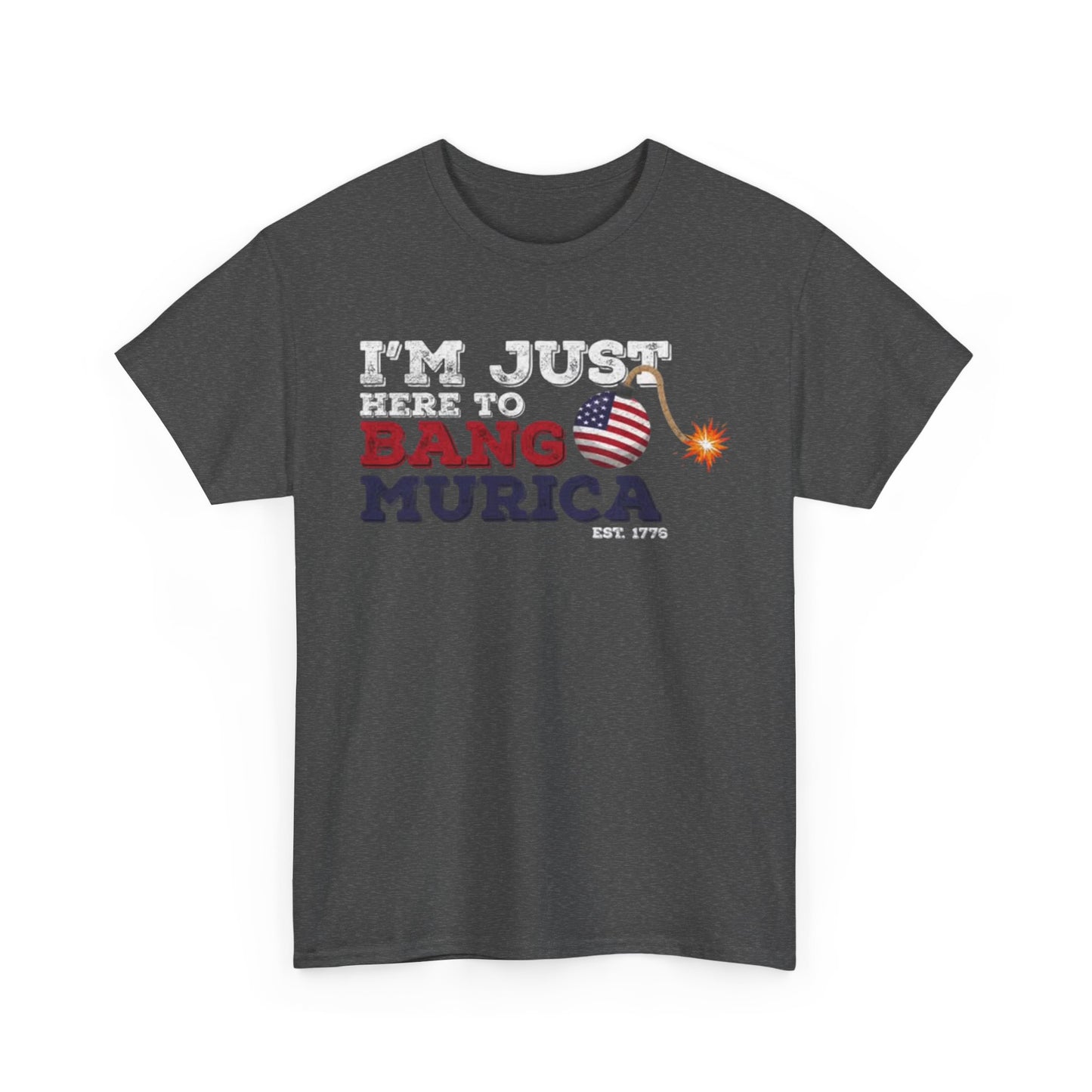 Im Just Here to Bang Tshirt American Flag Military 1776 USA Unisex Heavy Cotton