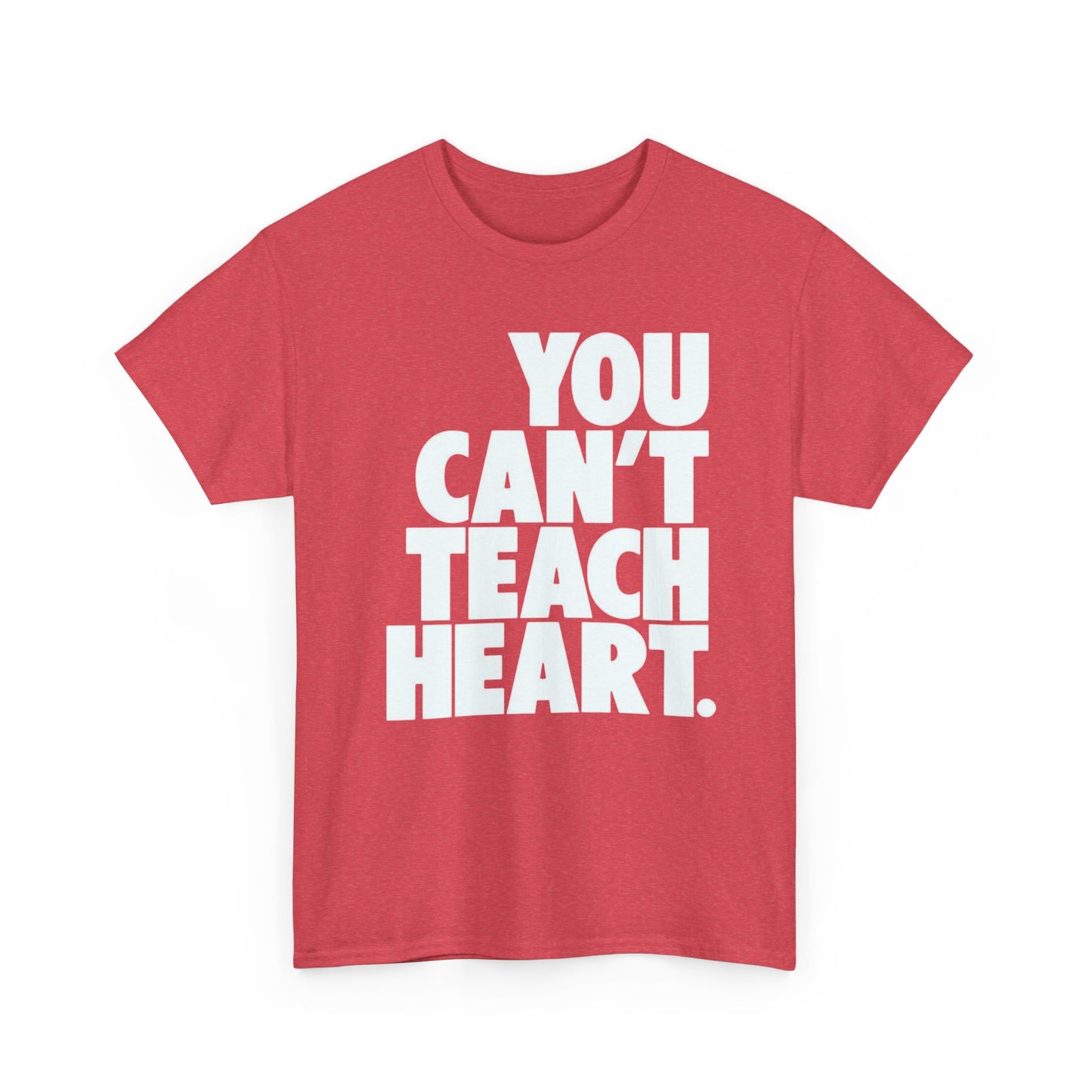 You Cant Teach Heart Graphic T Shirt Heavy Cotton Tee NEW Gift