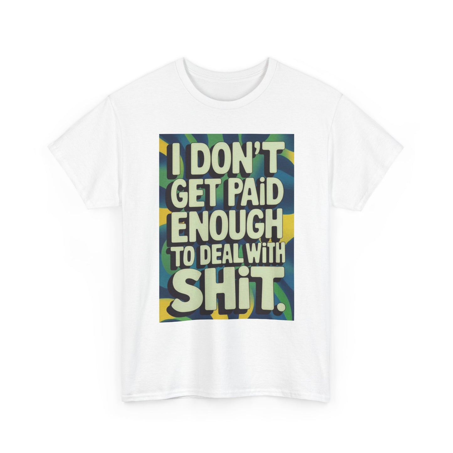 I Don't Get Paid Enough Graphic T Shirt Funny Jokes Unisex Heavy Cotton Tee