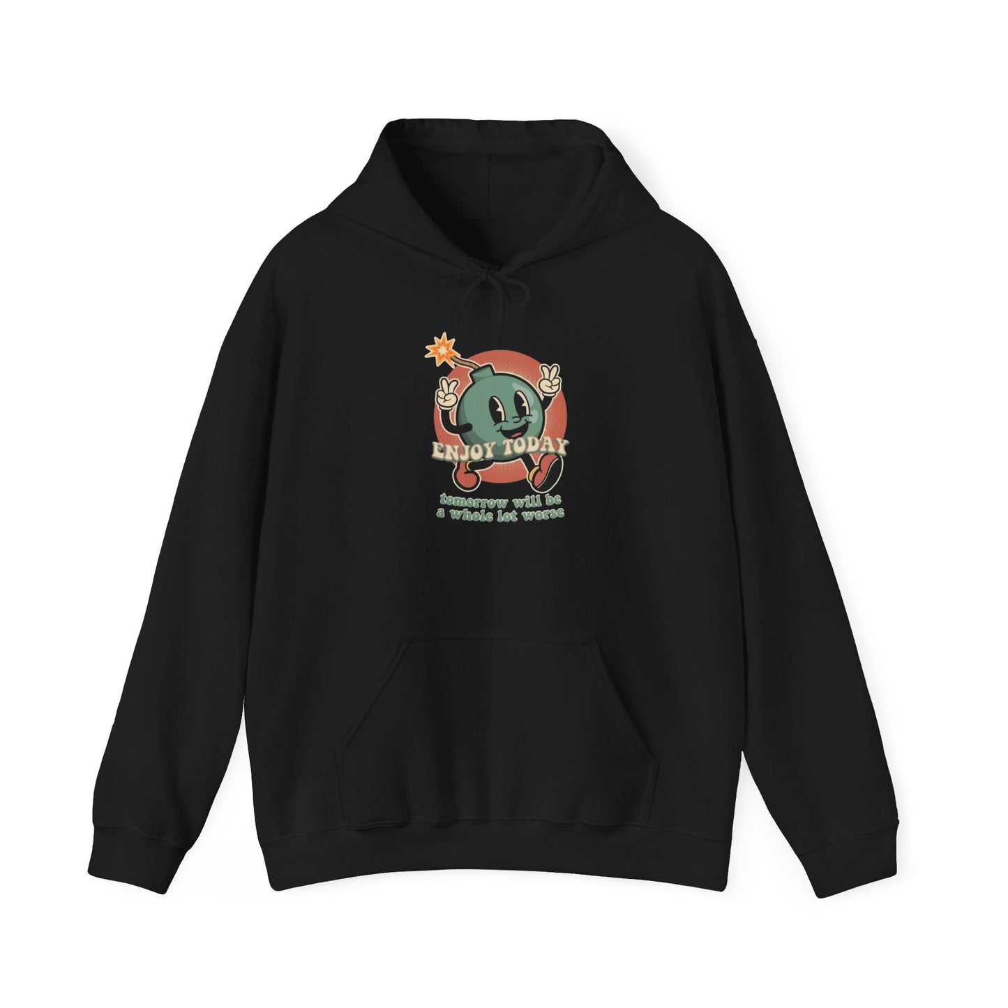 Enjoy Today Tomorrow Will Be Worse  Graphic Hoodie Heavy Blend Hooded Sweatshirt