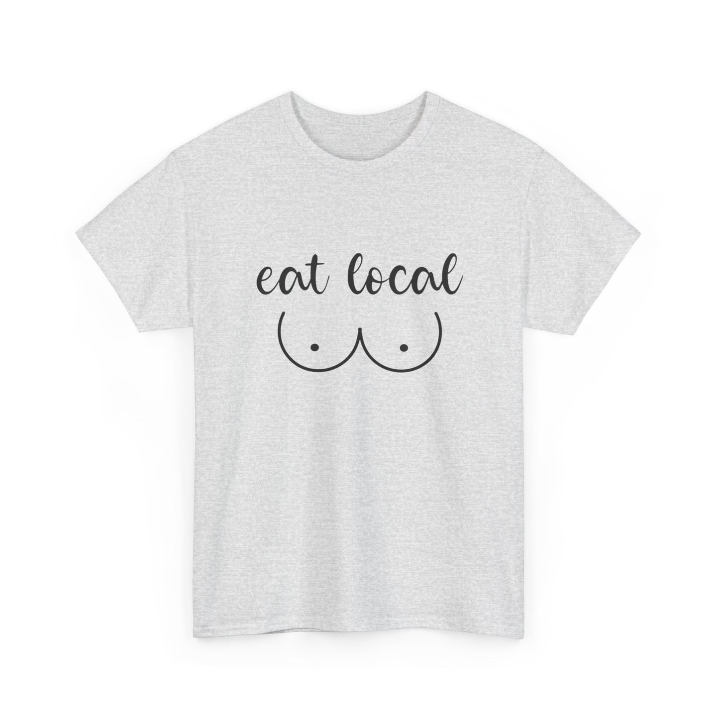 Eat Local Funny Graphic T Shirt NEW ADULT Unisex Heavy Cotton Tee
