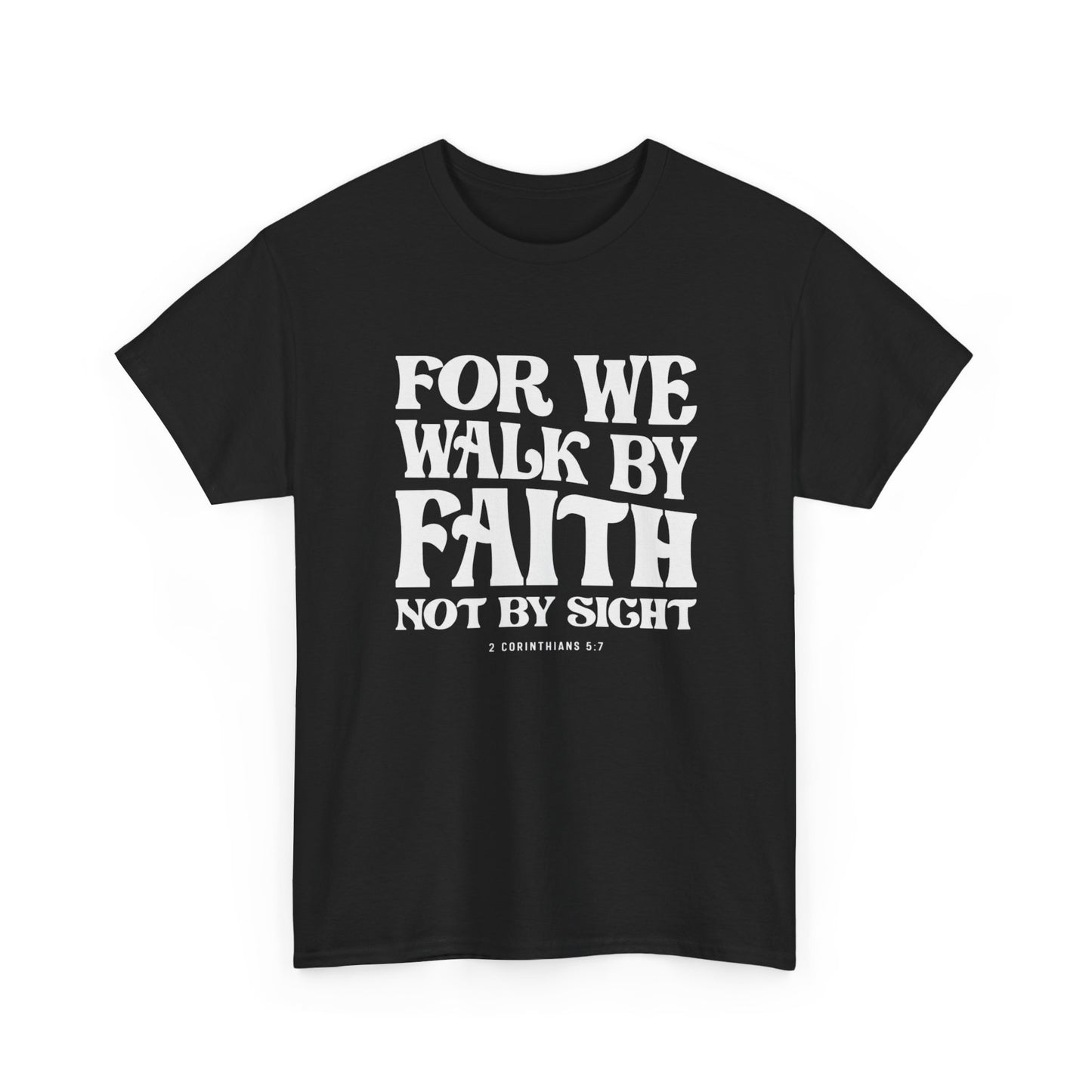 Walk By Faith Not By Sight Graphic T Shirt NEW GIFT Unisex Heavy Cotton Tee
