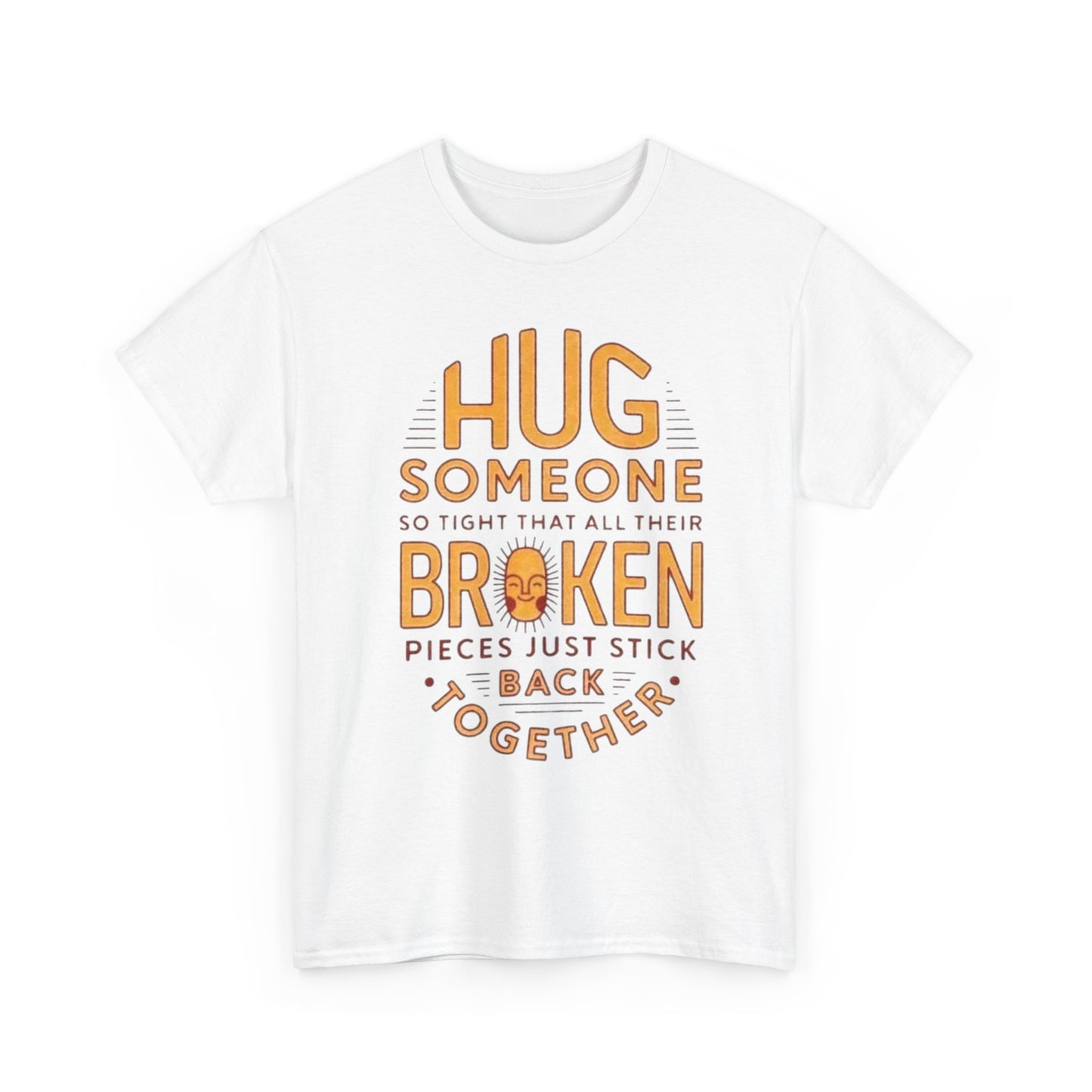 Hug Someone Broken Graphic T Shirt NEW ADULT Unisex Heavy Cotton Tee