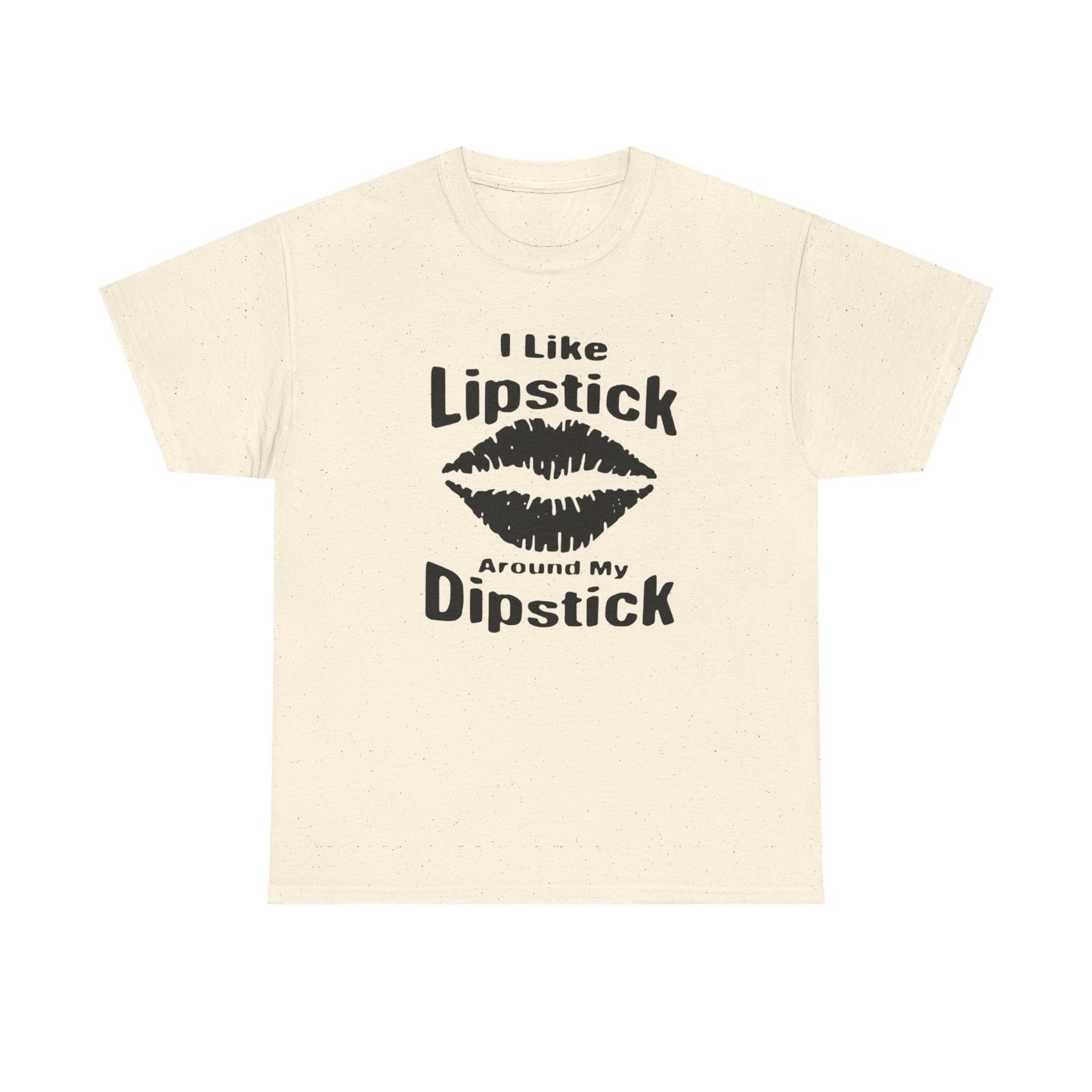 Lipstick Around My Dipstick Sex Humor Graphic T Shirt NEW ADULT Unisex Heavy Tee