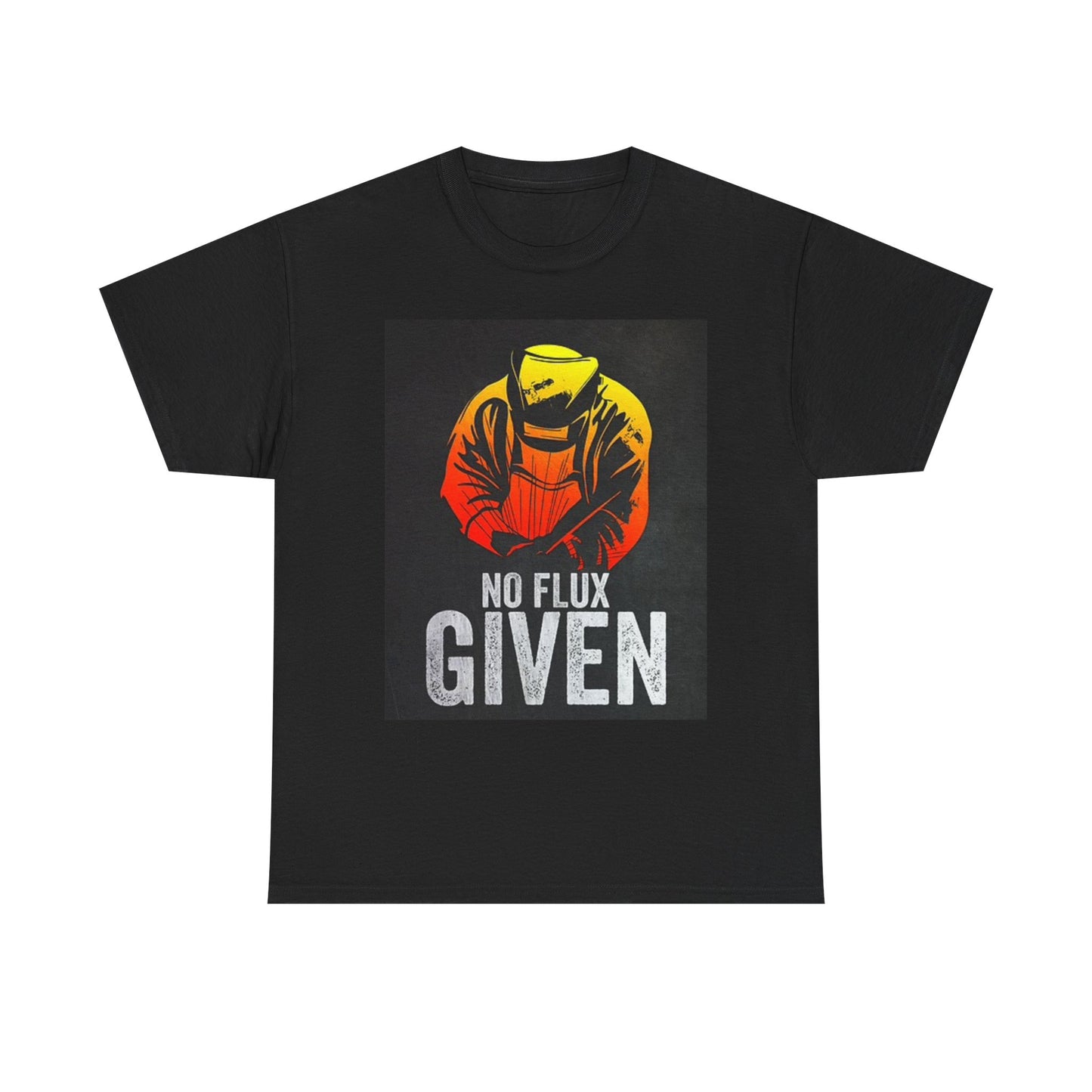 No Flux Given Welder Funny T Shirt BRAND NEW Apparel Unisex Graphic Tee USA