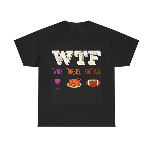 Wine Turkey Football Tshirt WTF Funny Fall ThanksGiving Unisex Heavy Cotton Tee