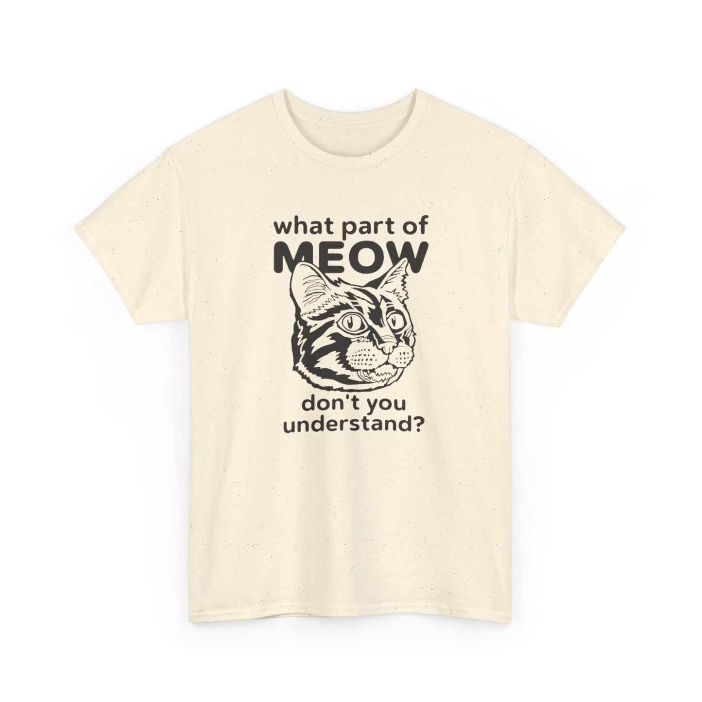 What Part Of Meow Don't You Understand Cat Graphic T-Shirt Heavy Cotton Tee Gift