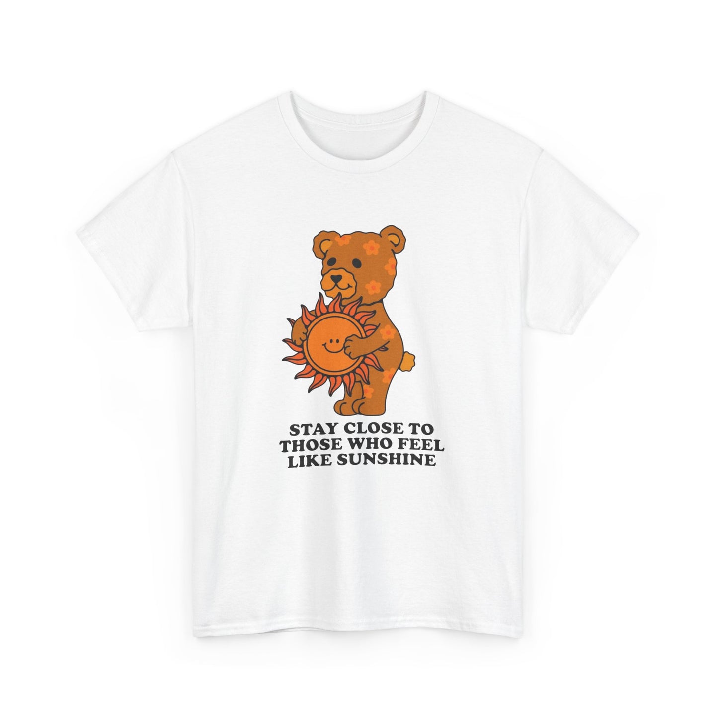 Stay Close To Those Who Feel Like Sunshine Graphic T Shirt NEW ADULT Tee