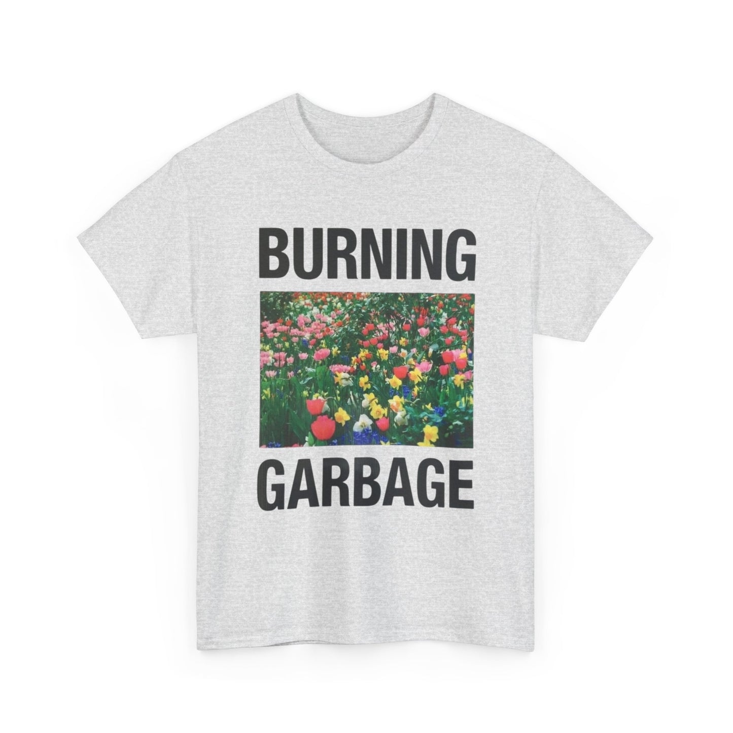 Burning Garbage Flowers Graphic T Shirt Unisex Heavy Cotton Tee Gift New