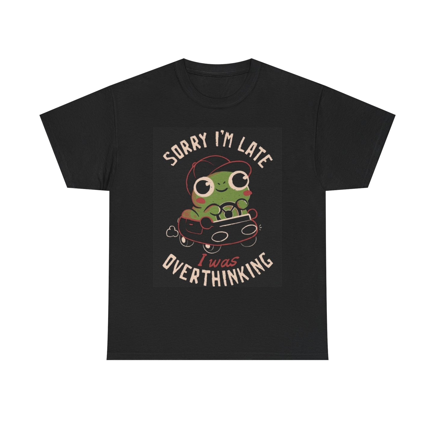 Sorry I'm Late I Was Overthinking Funny Graphic T Shirt Unisex Heavy Cotton Tee