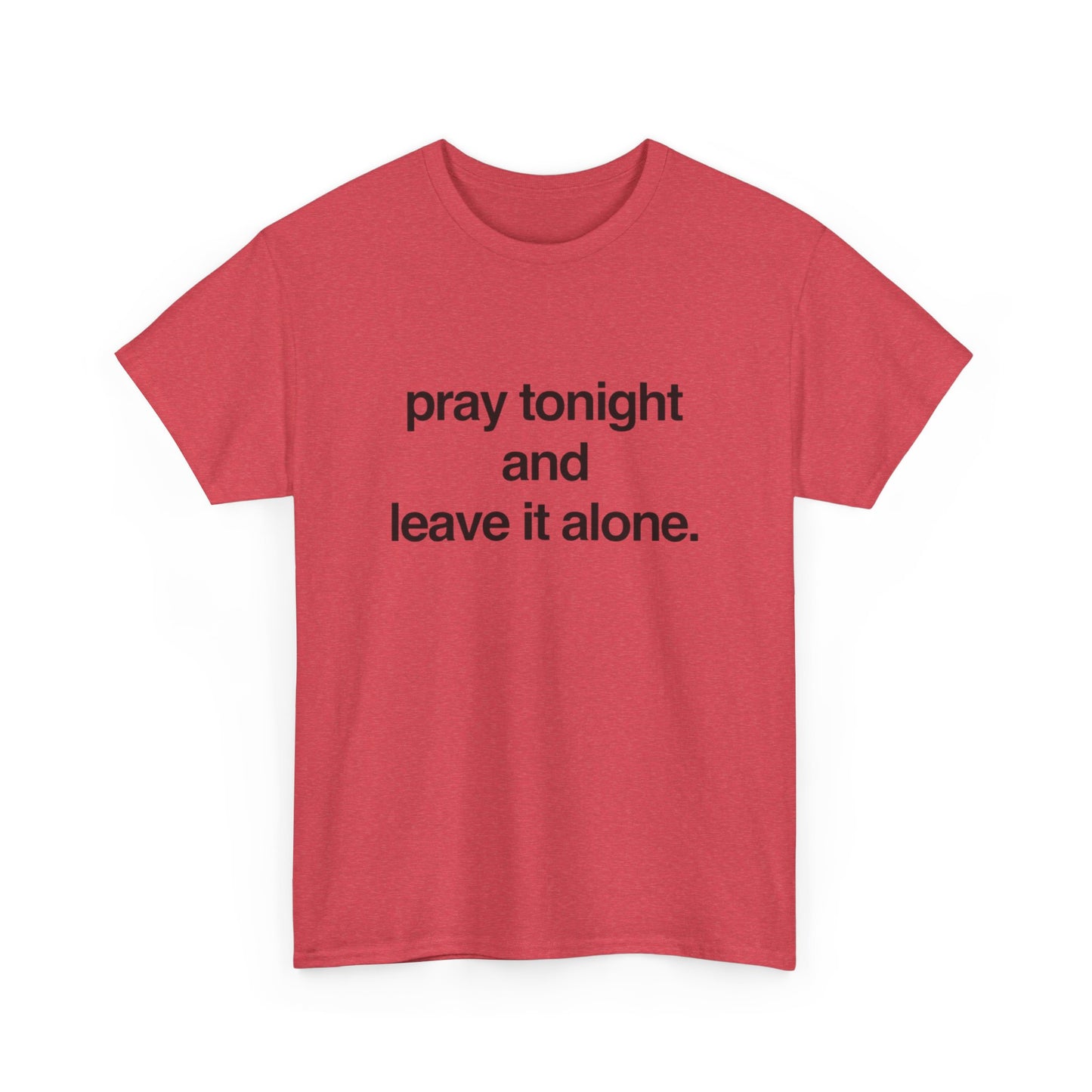 Pray Tonight And Leave It Alone Graphic T Shirt Unisex Heavy Cotton Gift Vintage