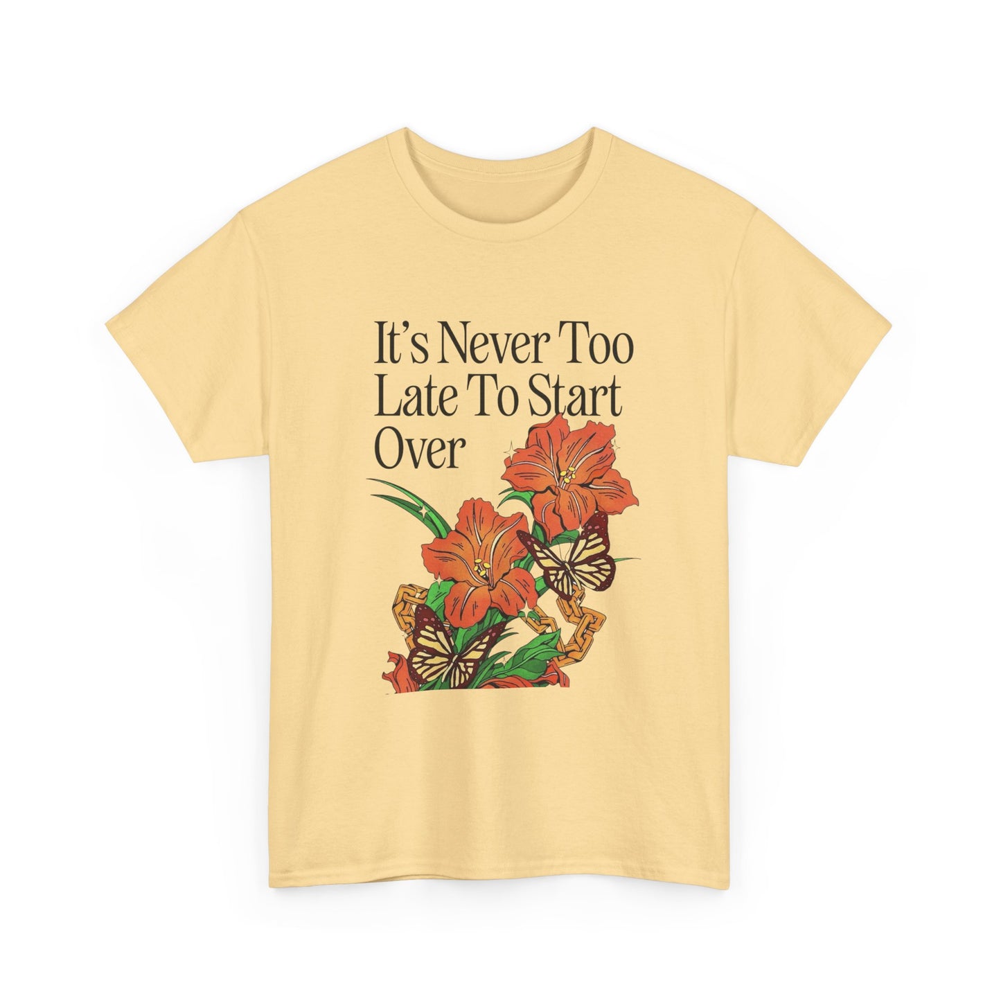 Its Never Too Late To Start Over Graphic T Shirt NEW Adult Unisex Heavy Cotton