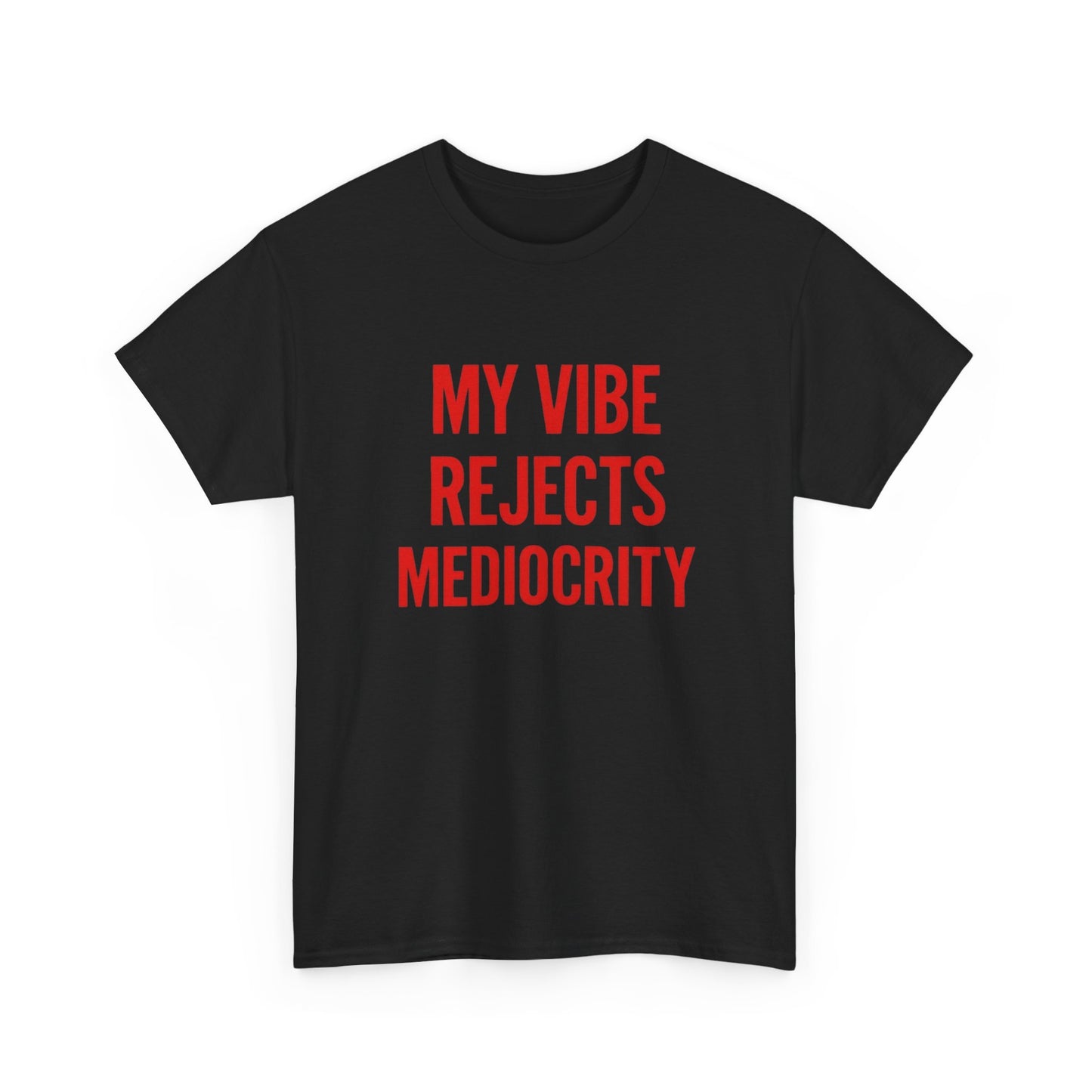 My Vibes Reject Mediocrity Graphic T Shirt NEW ADULT Unisex Heavy Cotton Tee