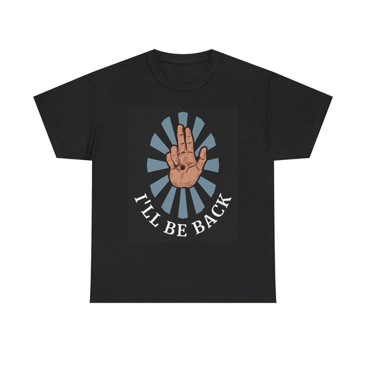 Ill Be Back T Shirt BRAND NEW Apparel Unisex Heavy Cotton Tee