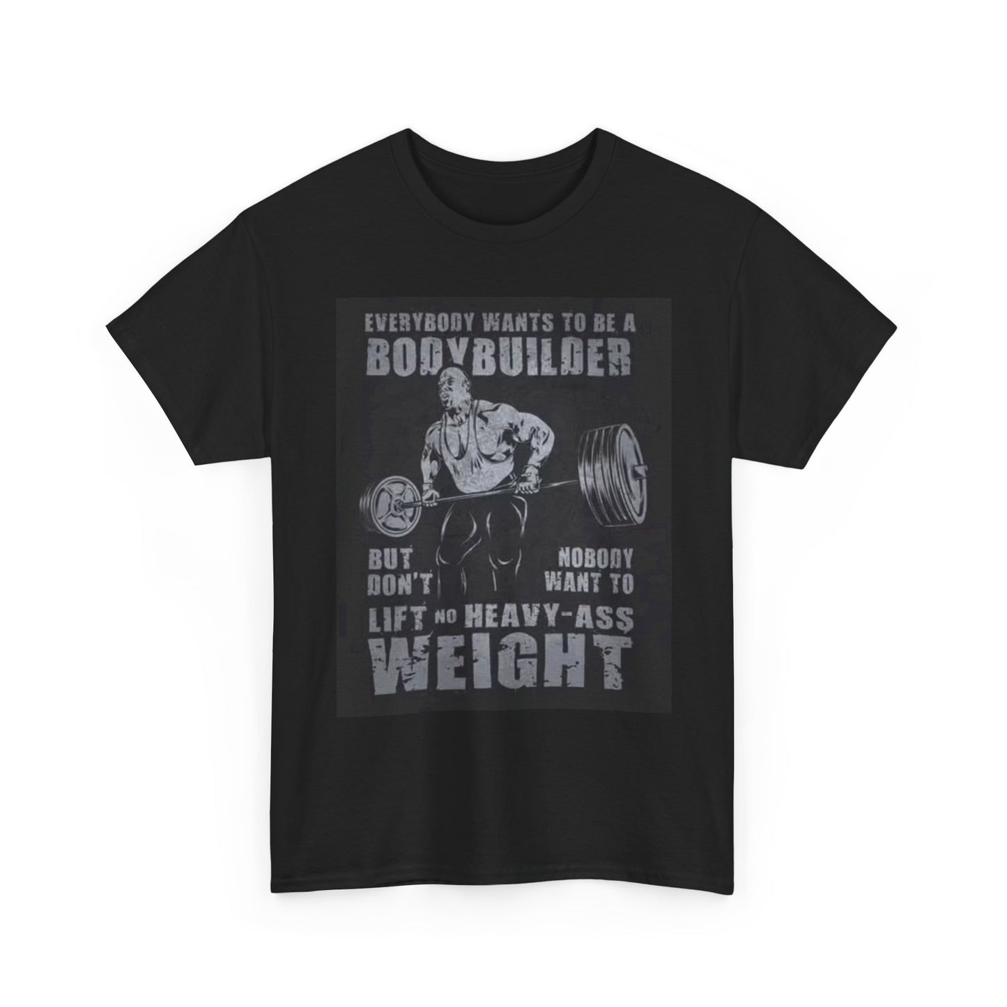 Every Bodybuilder T Shirt GYM Motivation Unisex Heavy Cotton Tee