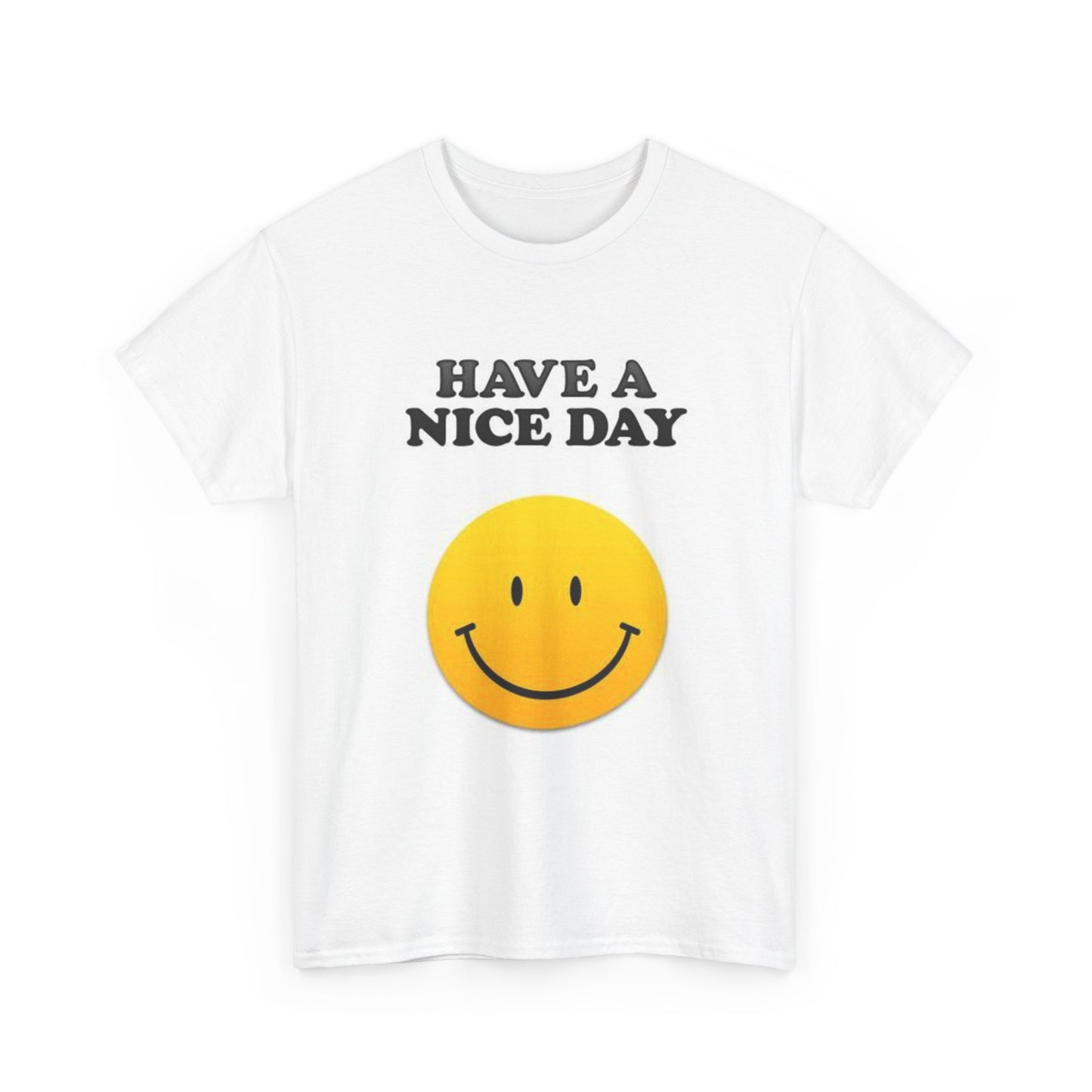 Have A Nice Day Graphic T Shirt Funny Unisex Heavy Cotton Tee