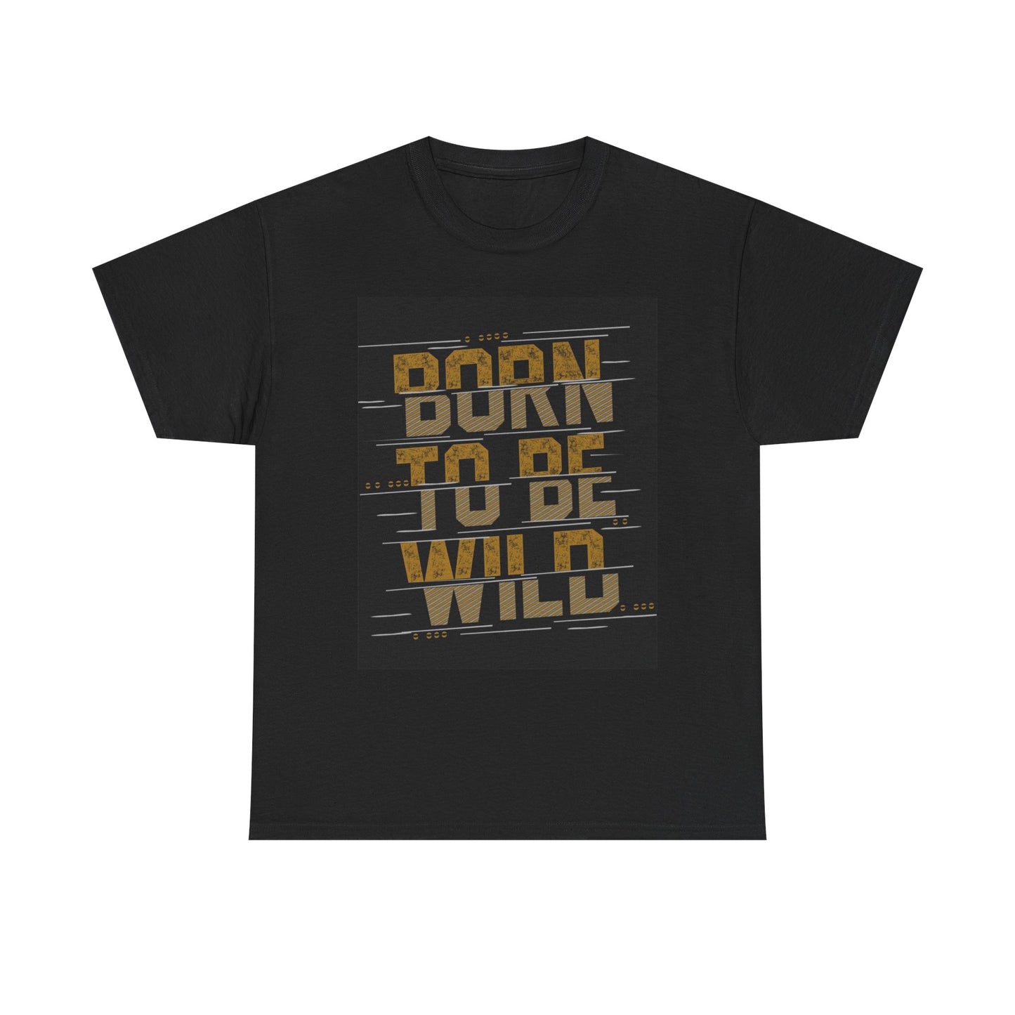 Born To Be Wild T Shirt Unisex Heavy Cotton Tee