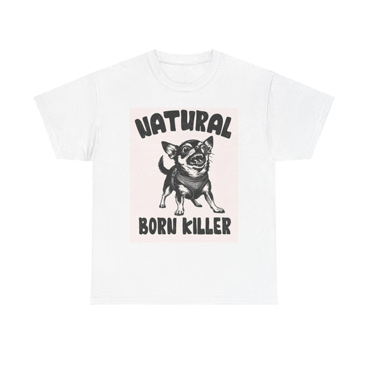 Natural Born Killer Funny Graphic T Shirt Dog Unisex Heavy Cotton Tee