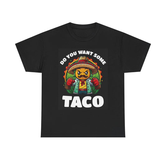 Do You Want Some Taco Funny Graphic T Shirt Unisex Heavy Cotton Tee