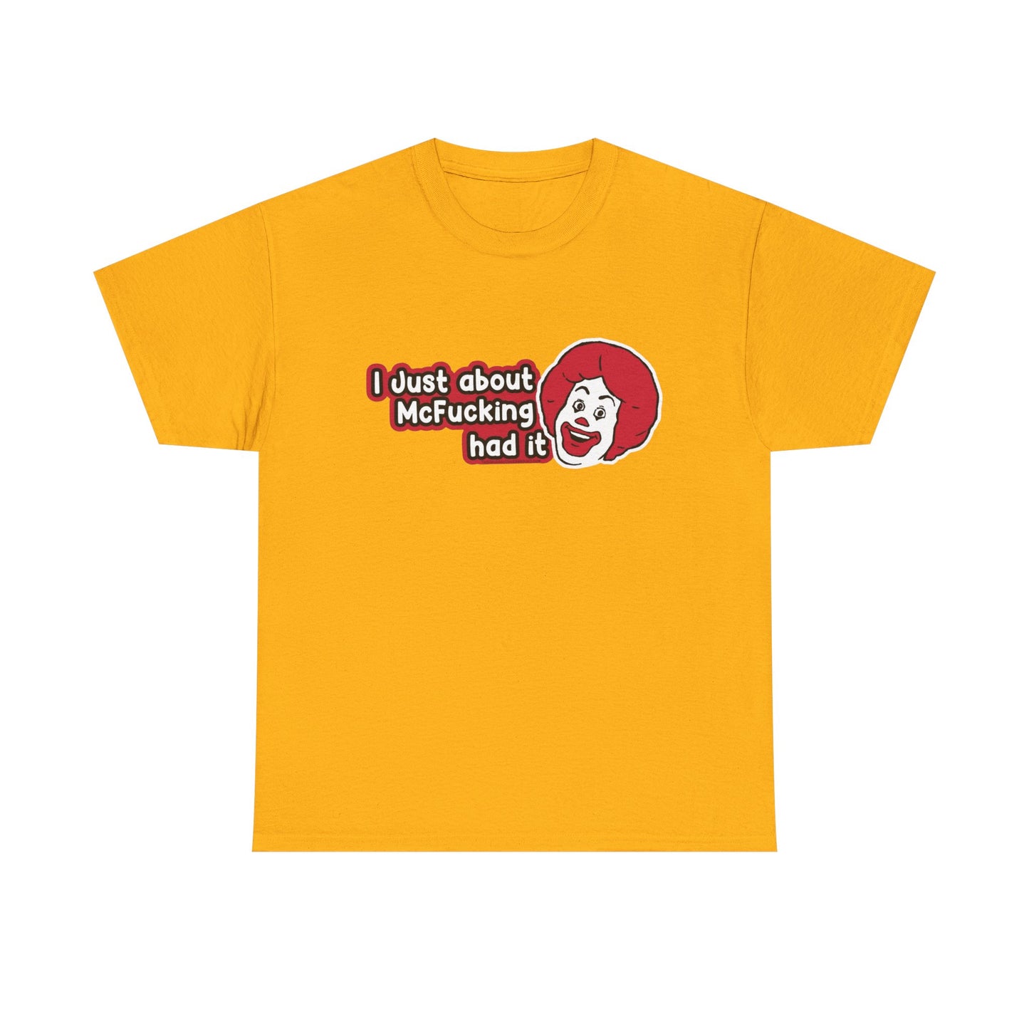I've Just About Had It Funny Graphic T Shirt Unisex Heavy Cotton Tee