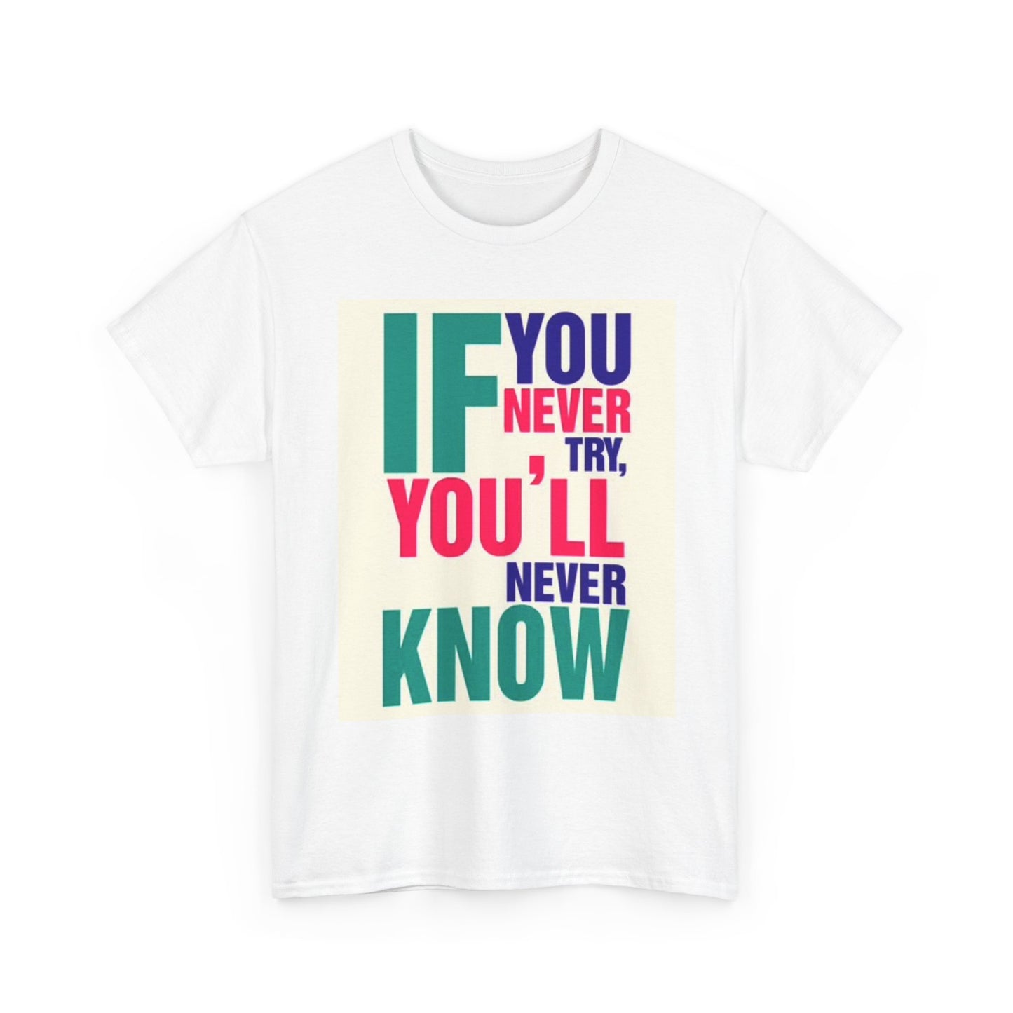 If You Never Try Graphic T Shirt Motivation Unisex Heavy Cotton Tee