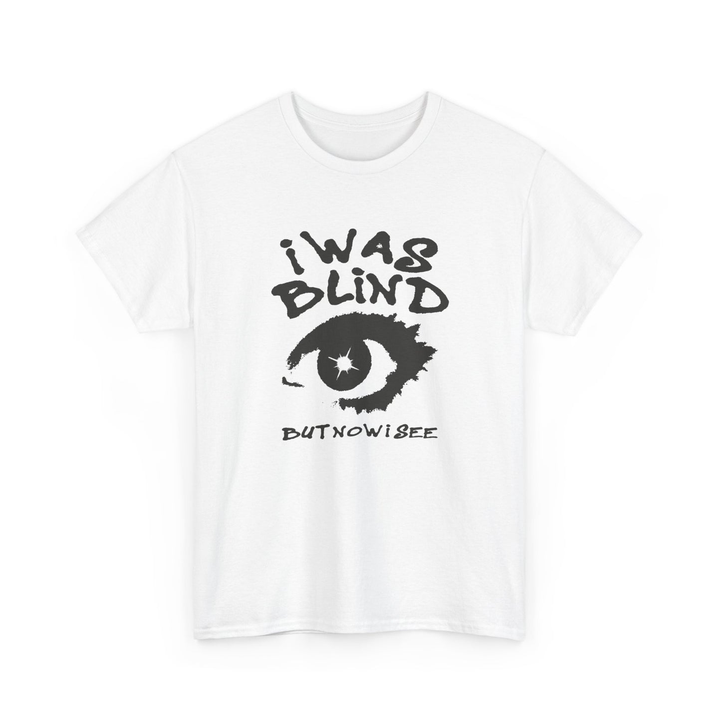 I Was Blind But Now I See Graphic T Shirt NEW Unisex Heavy Cotton Tee