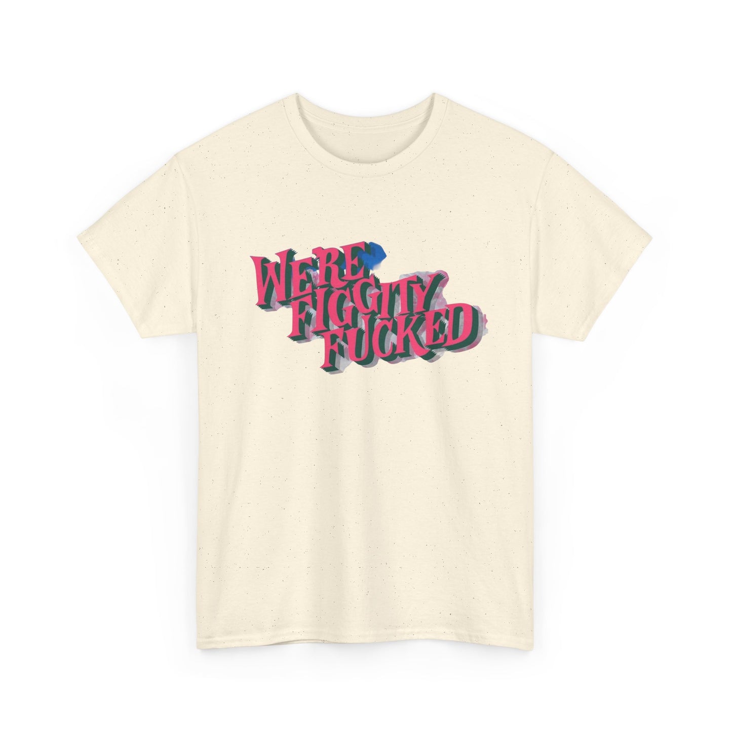 Were Screwed Funny Graphic T-Shirt Unisex Heavy Cotton Tee Gift