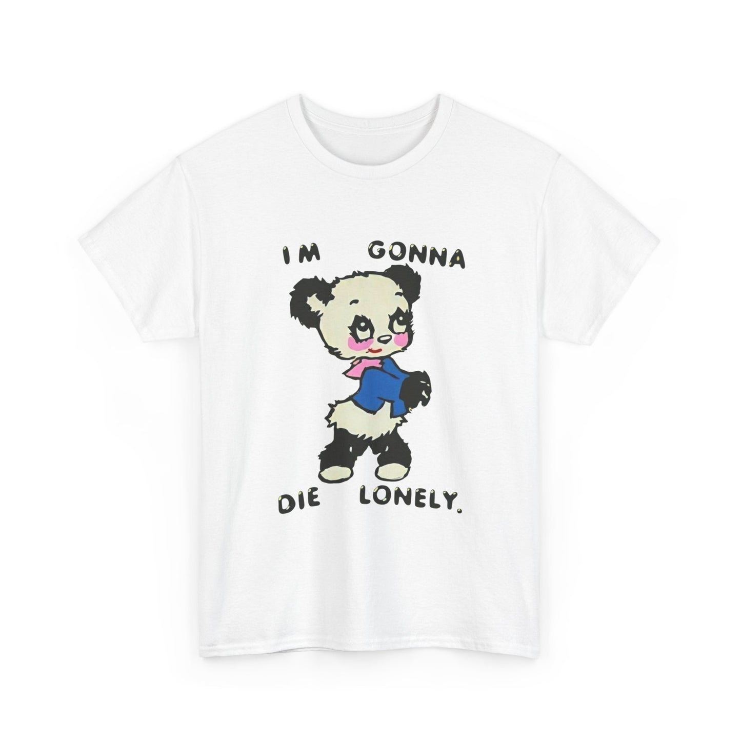 I'm Gonna Die Lonely Bear Graphic T Shirt Unisex Heavy Cotton Tee