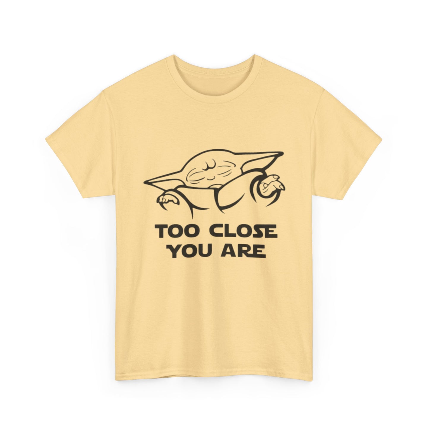 Too Close You Are Funny Yoda Graphic T Shirt Unisex Heavy Cotton Tee
